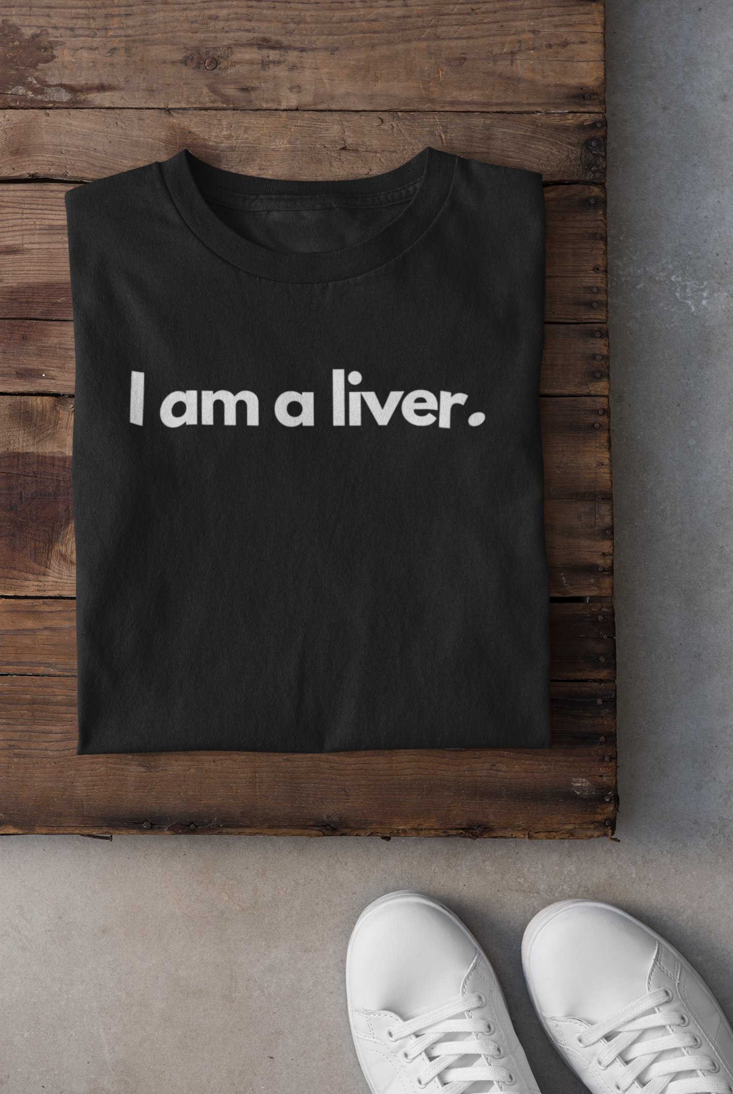 I AM A LIVER.